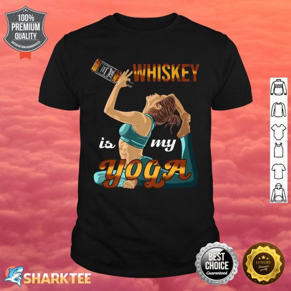 Whiskey Is My Yoga Alcoholic Beverages Whisky Lover Drinking Premium Shirt
