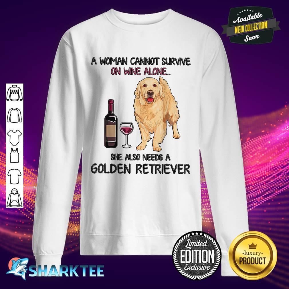 A Woman Cannot Survive On Wine Alone Golden Retriever Sweatshirt