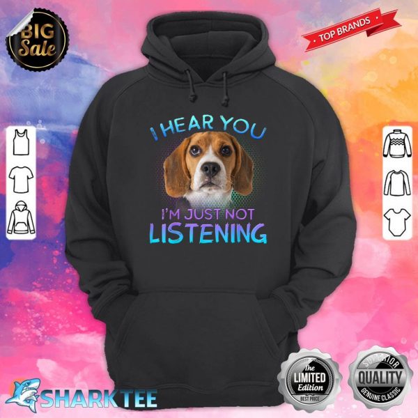 Beagle I Hear You Not Listening Hoodie