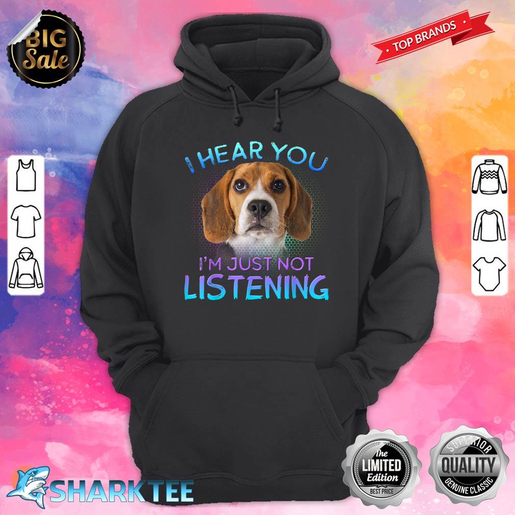 Beagle I Hear You Not Listening Hoodie