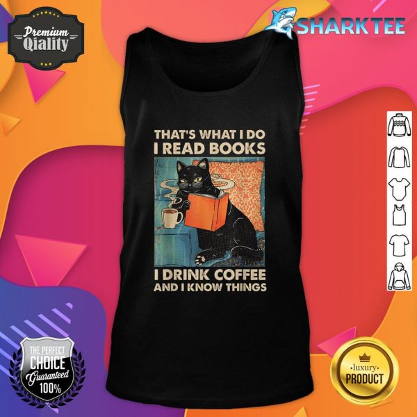Black Cat I Read Books I Drink Coffee And I Know Things Tank top