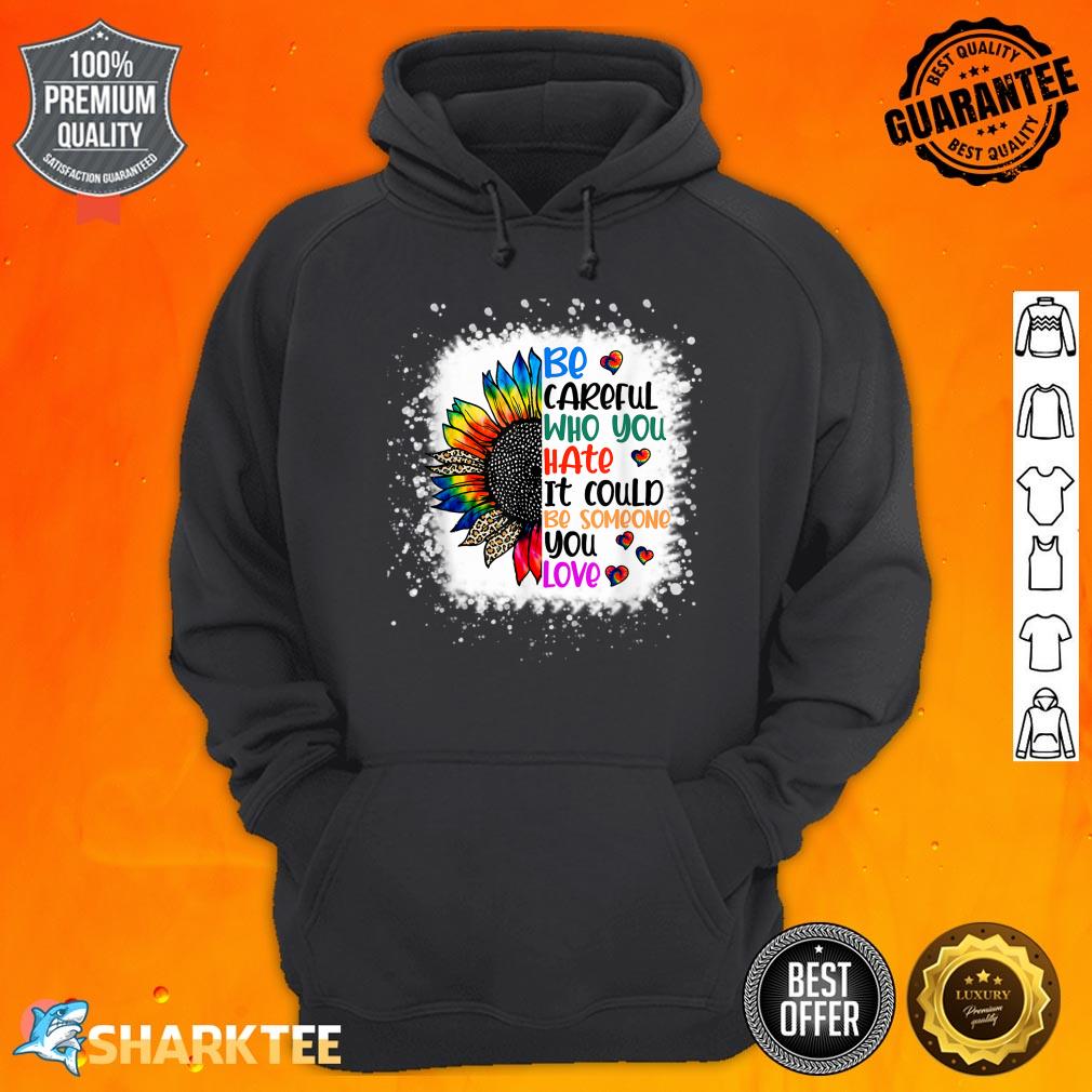 Bleached Be Careful Who You Hate Sunflower LGBT Pride Month Hoodie