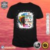 Bleached Be Careful Who You Hate Sunflower LGBT Pride Month Shirt