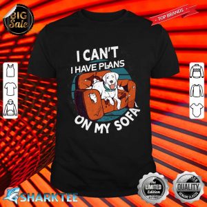Chill I Cant I Have Plans On My Sofa Premium Shirt
