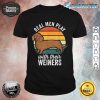 Dachshund Weiner Dog Real Men Play With Their Weiners Shirt