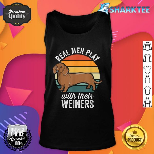 Dachshund Weiner Dog Real Men Play With Their Weiners Tank Top