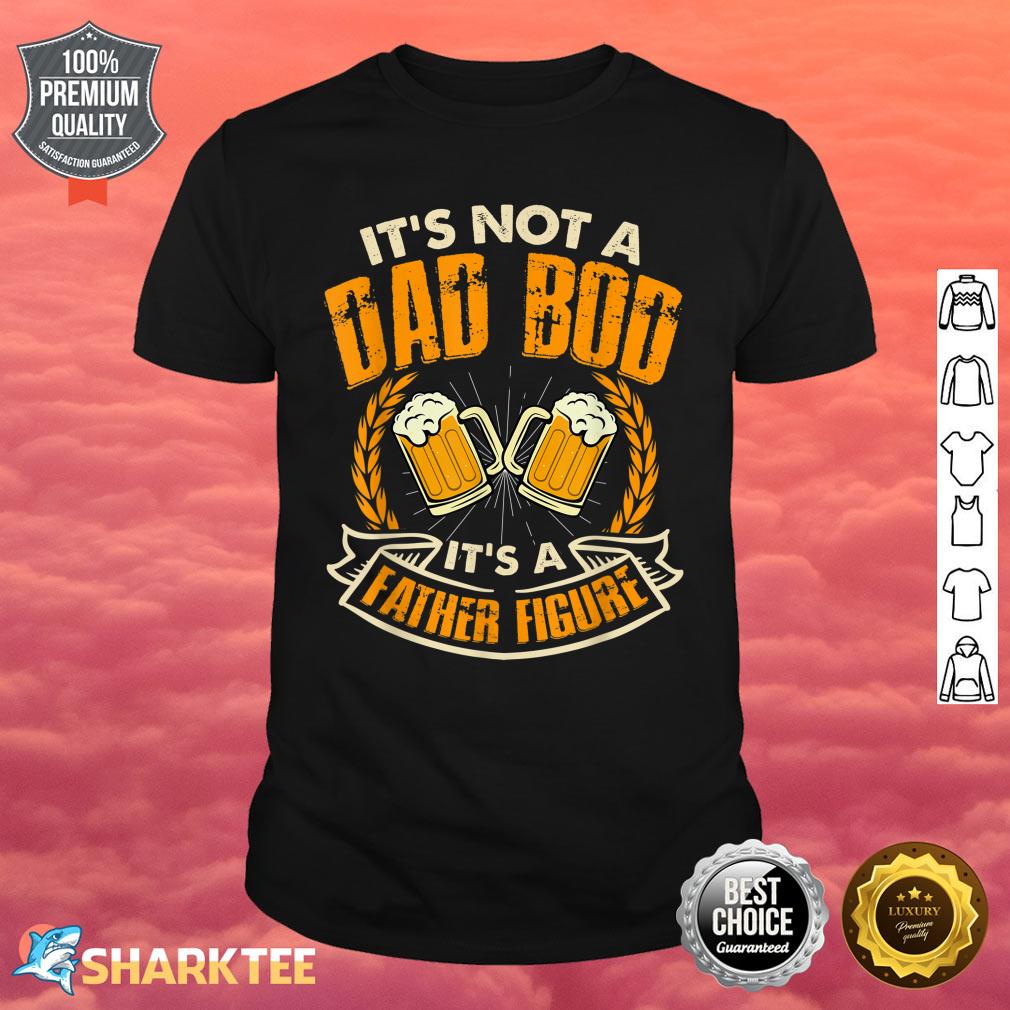 Dad Bod Not a Dad Bod Father Figure Father Day Shirt