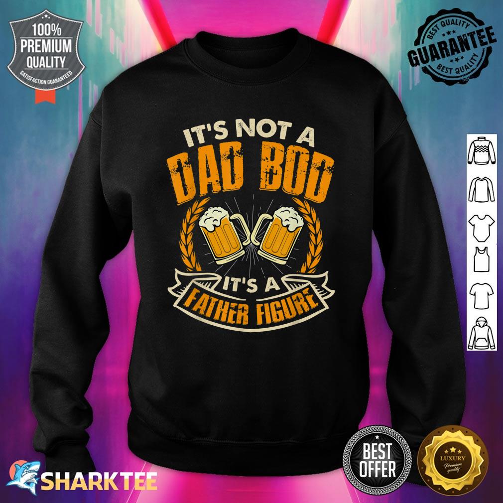 Dad Bod Not a Dad Bod Father Figure Father Day Sweatshirt