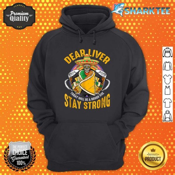Dear Liver Today Will Be A Rough One Funny Cinco De Mayo Hoodie