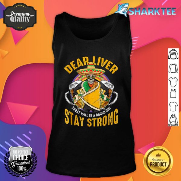 Dear Liver Today Will Be A Rough One Funny Cinco De Mayo Tank top