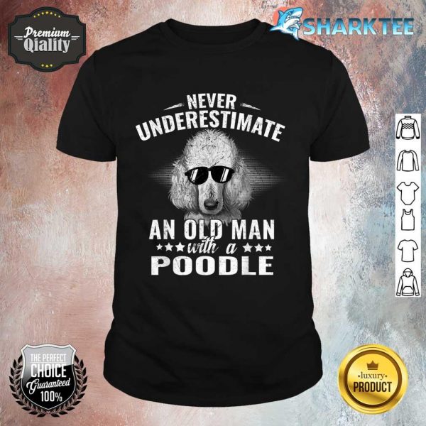 Dogs 365 Never Underestimate An Old Man with Poodle Dog Shirt