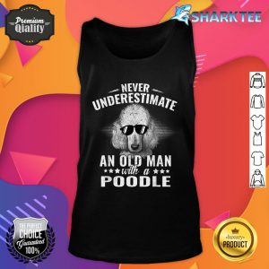 Dogs 365 Never Underestimate An Old Man with Poodle Dog Tank Top