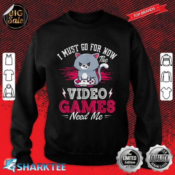 Funny Gamer Video Games Need Me Cat Gamers Sweatshirt