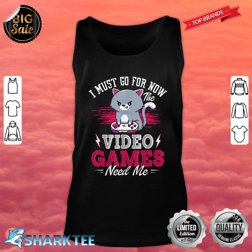 Funny Gamer Video Games Need Me Cat Gamers Tank Top