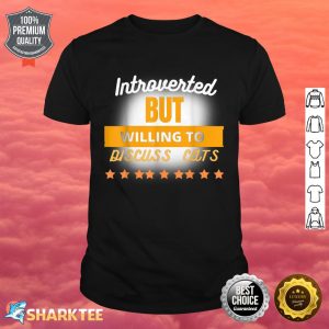 Funny Quote Introverted But Willing To Discuss Cats Cool Shirt