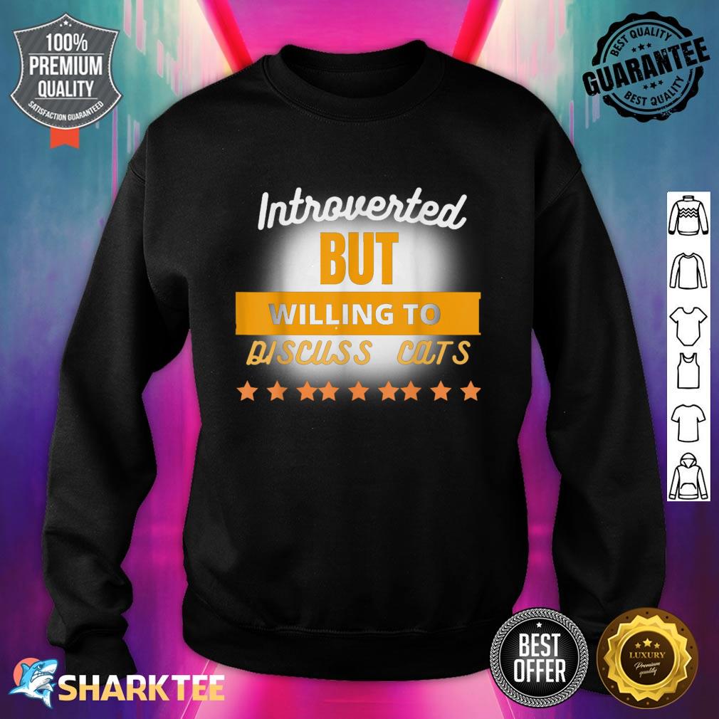 Funny Quote Introverted But Willing To Discuss Cats Cool Sweatshirt