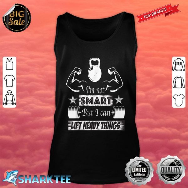 Im Not Smart But I Can Lift Heavy Things Funny Workout Tank Top