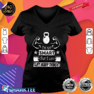 Im Not Smart But I Can Lift Heavy Things Funny Workout V-neck