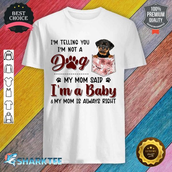 I'm Telling You I'm Not A Dog My Mom Said Rottweiler Premium Shirt