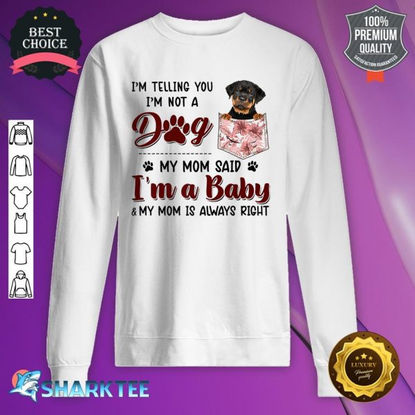 I'm Telling You I'm Not A Dog My Mom Said Rottweiler Premium Sweatshirt