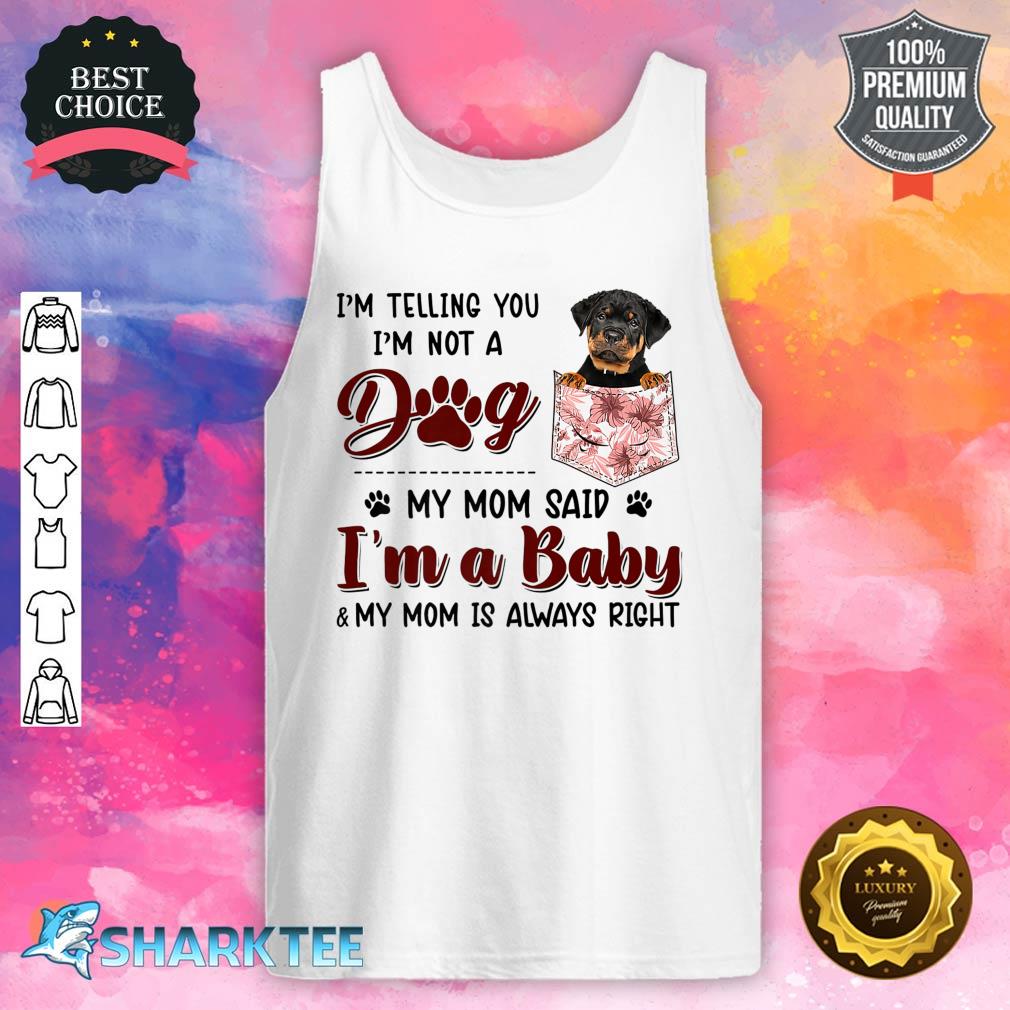 I'm Telling You I'm Not A Dog My Mom Said Rottweiler Premium Tank Top
