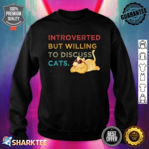 Introverted But Willing To Discuss Cats Kitten Pet Lover Sweatshirt