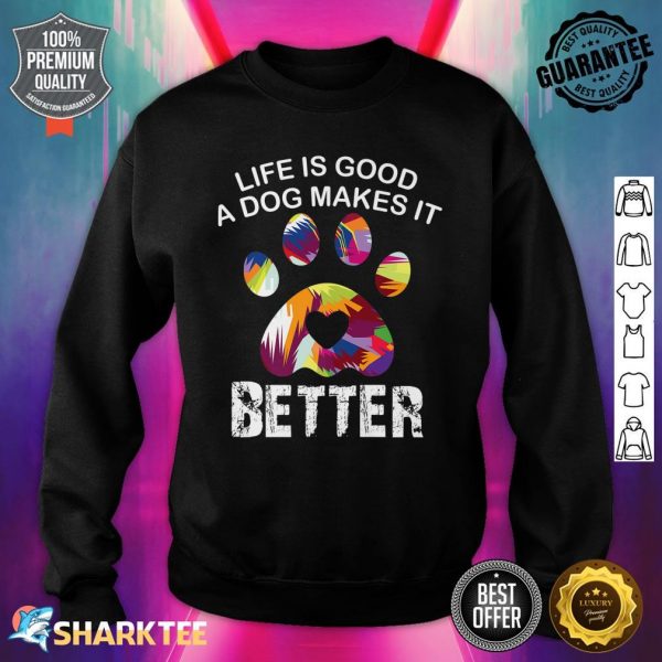 Life Is Good A Dog Makes It Better Funny Dog Lovers Cute Premium Sweatshirt