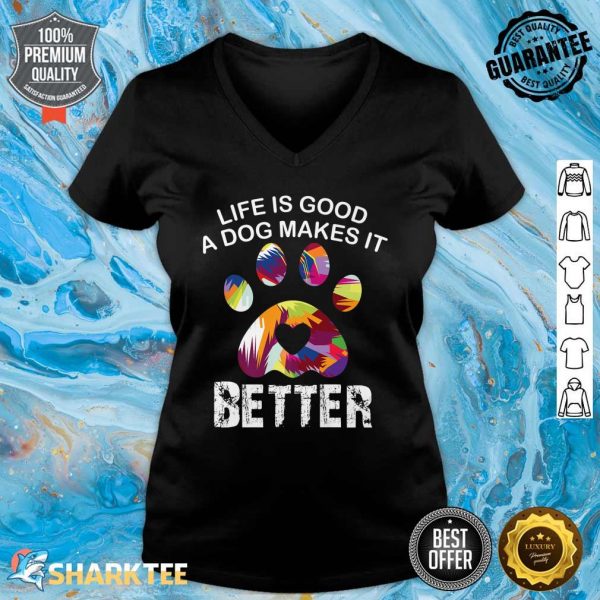 Life Is Good A Dog Makes It Better Funny Dog Lovers Cute Premium V-neck