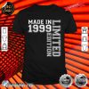 Made In 1999 Limited Edition 23rd Birthday Gifts 23 Year Old Shirt