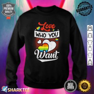 Love Who You Want Gay Lebian Transsexual Pride LGBT Month Sweatshirt