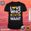 Love Who You Want Rainbow Heart Gay Pride LGBT Pride Month Shirt