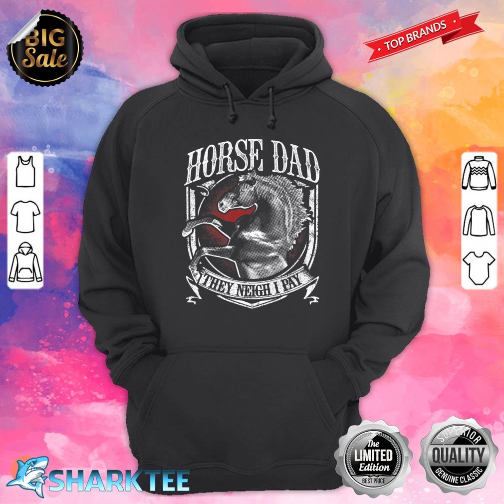 Mens Horse Dad They Neigh I Pay Equestrian Horse Lover Premium Hoodie