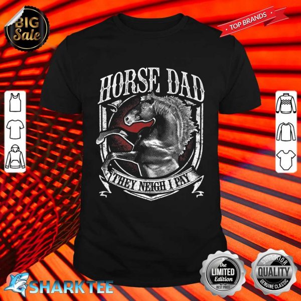 Mens Horse Dad They Neigh I Pay Equestrian Horse Lover Premium Shirt