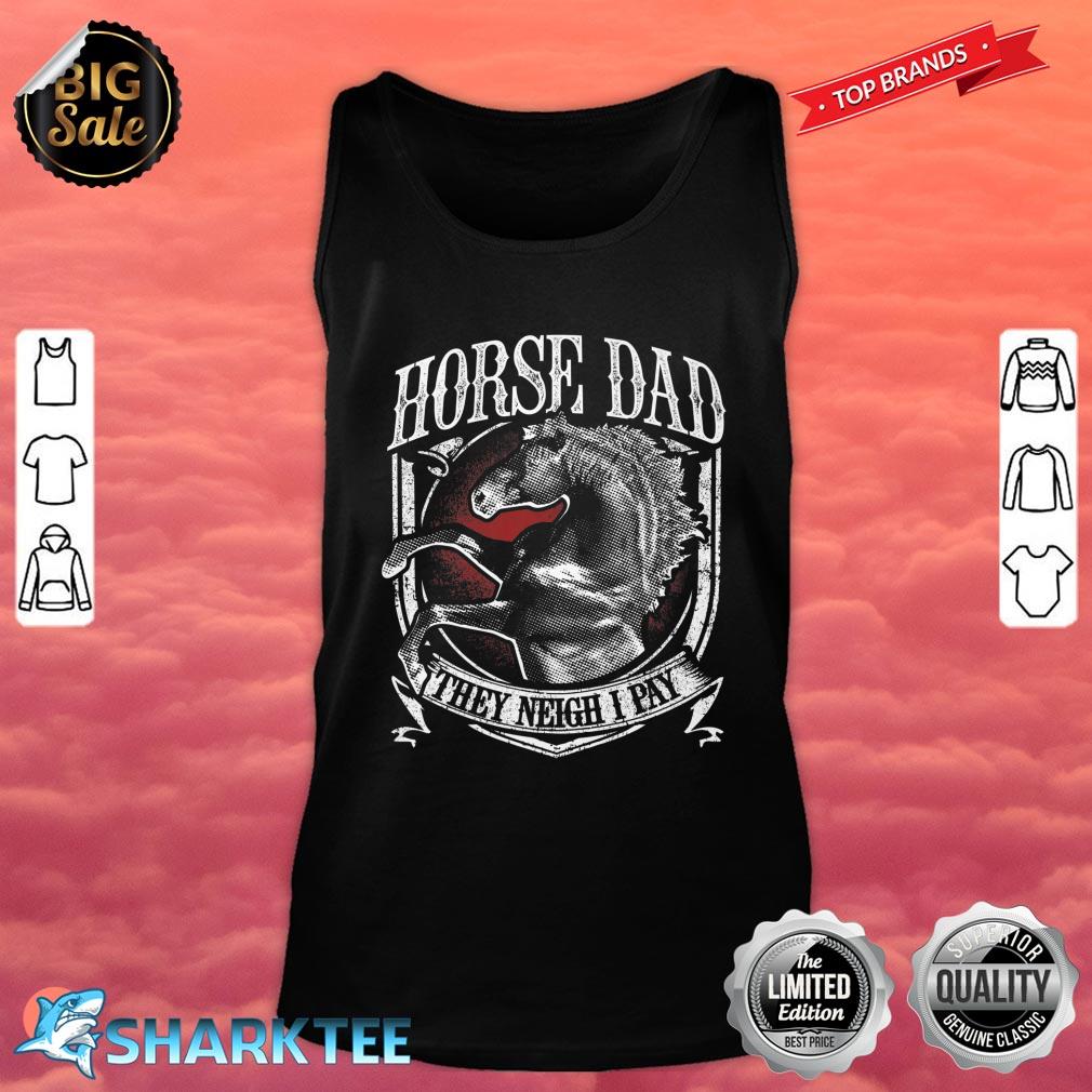 Mens Horse Dad They Neigh I Pay Equestrian Horse Lover Premium Tank top