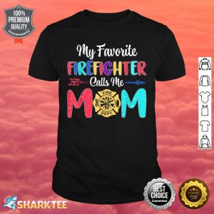 My Favorite Firefighter Calls Me Mom Firefighter Mothers Day Shirt