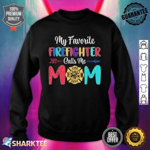 My Favorite Firefighter Calls Me Mom Firefighter Mothers Day Sweatshirt