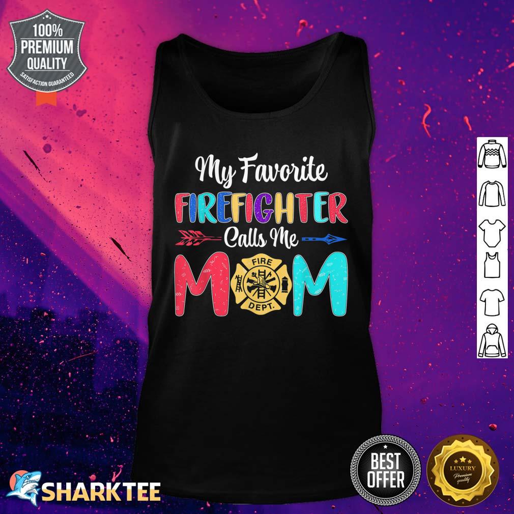 My Favorite Firefighter Calls Me Mom Firefighter Mothers Day Tank Top