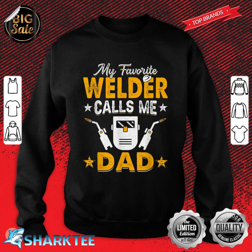 My Favorite Welder Calls Me Dad Welding Papa Men Sweatshirt