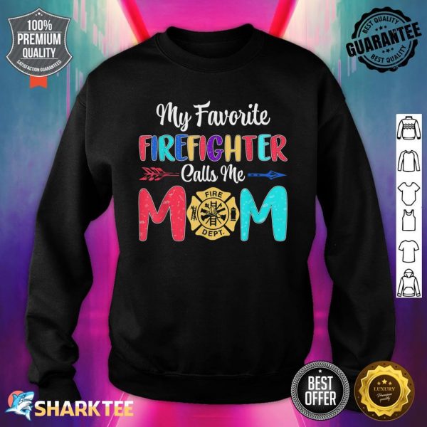 Nice My Favorite Firefighter Calls Me Mom Firefighter Mothers Day Sweatshirt