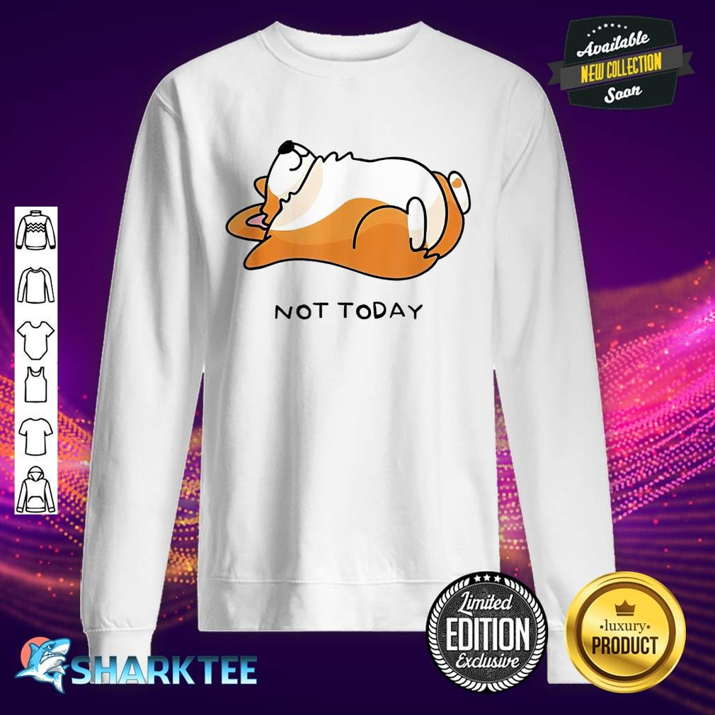 Not Today Corgi Funny Lazy Corgi Gift for Pet Lovers Sweatshirt