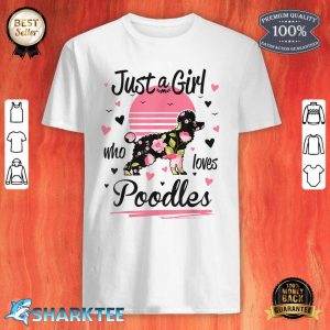 Poodle Design Just A Girl Who Loves Poodles Shirt