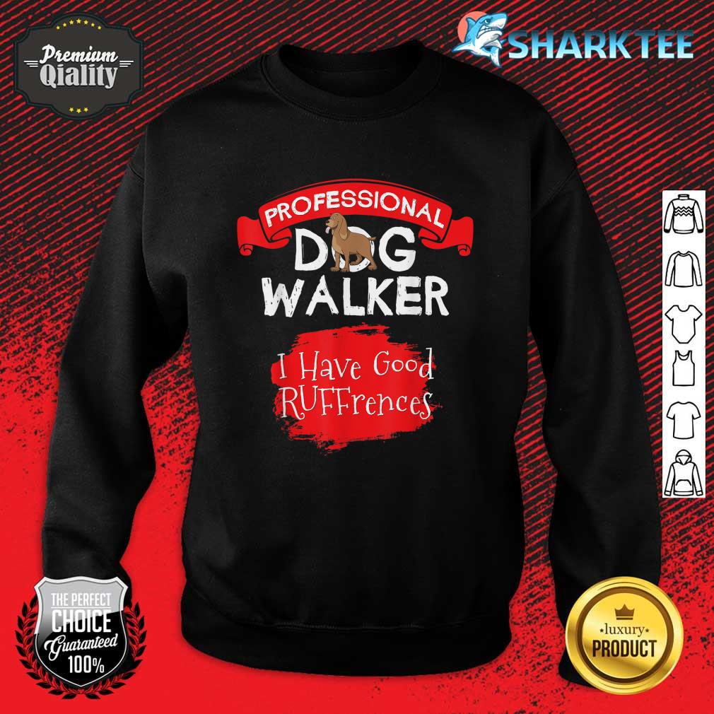 Professional Dog Walker I Have Good RUFFrences Sweatshirt