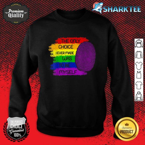 The Only Choice I Ever Made Was To Be Myself LGBTQ Gay Flag Sweatshirt