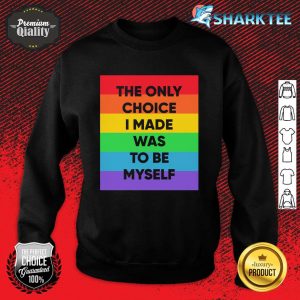 The Only Choice I Made Was To Be My Self Sweatshirt