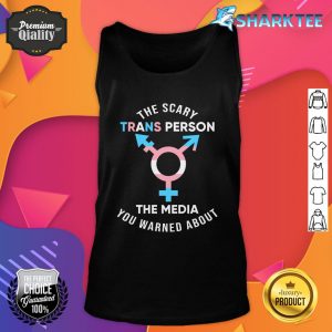 The Scary Trans Person The Media You Warned About Sweatshirt