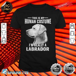 This Is My Human Costume Im Really A Labrador Retriever Dog Shirt