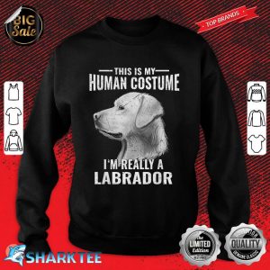 This Is My Human Costume Im Really A Labrador Retriever Dog Sweatshirt