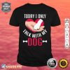 Today I Only Talk With My Dog Mom Clothes For Dad Funny Dog Premium Shirt
