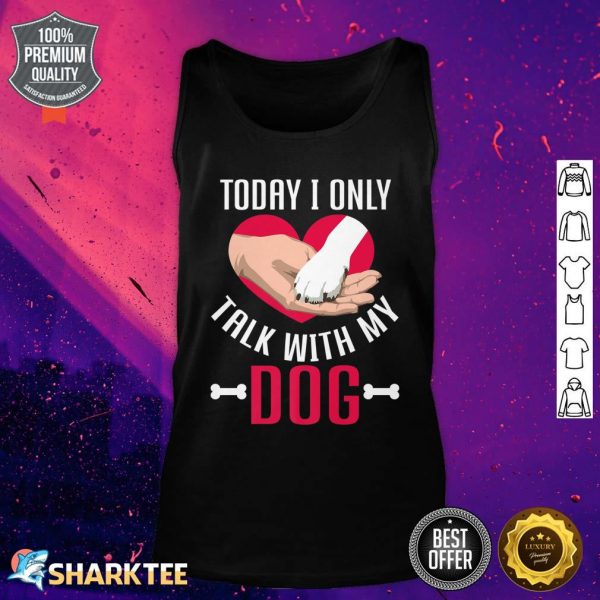 Today I Only Talk With My Dog Mom Clothes For Dad Funny Dog Premium Tank Top