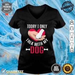 Today I Only Talk With My Dog Mom Clothes For Dad Funny Dog Premium V-neck